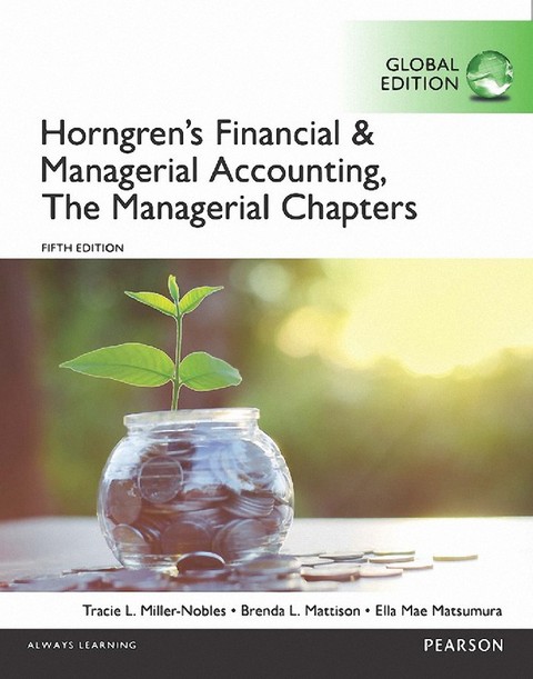 HORNGREN S FINANCIAL AND MANAGERIAL ACCOUNTING THE MANAGERIAL CHAPTERS