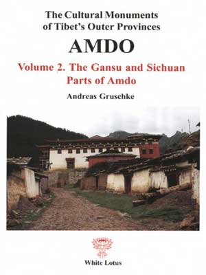 Amdo 2: The Gansu and Sichuan Parts of Amdo; The Cultural Monuments of Tibet's Outer Provinces