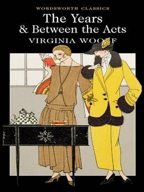 THE YEARS/BETWEEN THE ACTS: WORDSWORTH CLASSICS