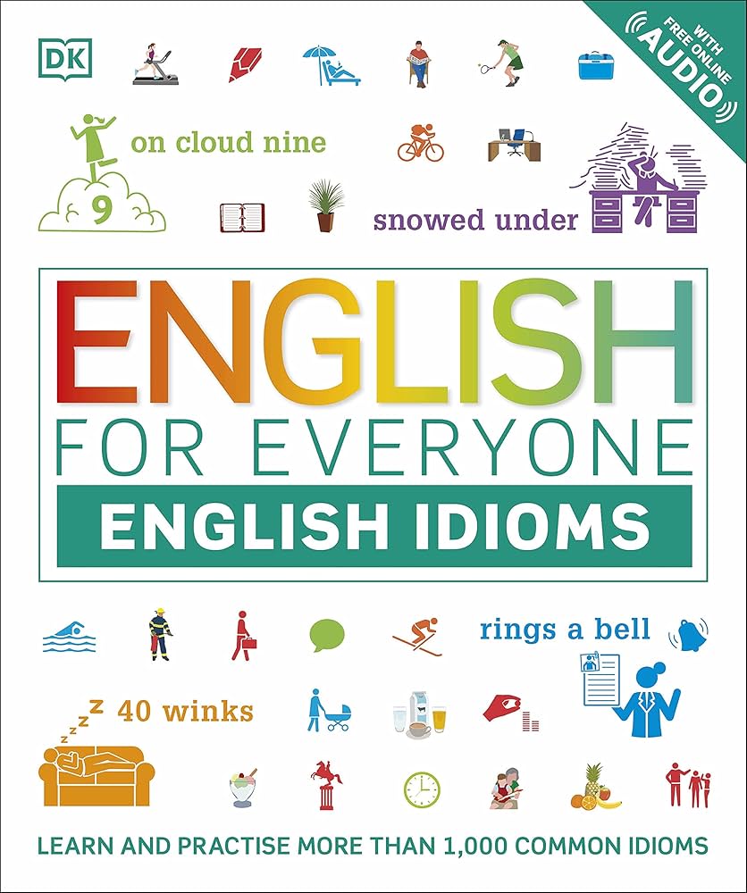 ENGLISH FOR EVERYONE ENGLISH IDIOMS: LEARN AND PRACTISE MORE THAN 1,000 COMMON IDIOMS