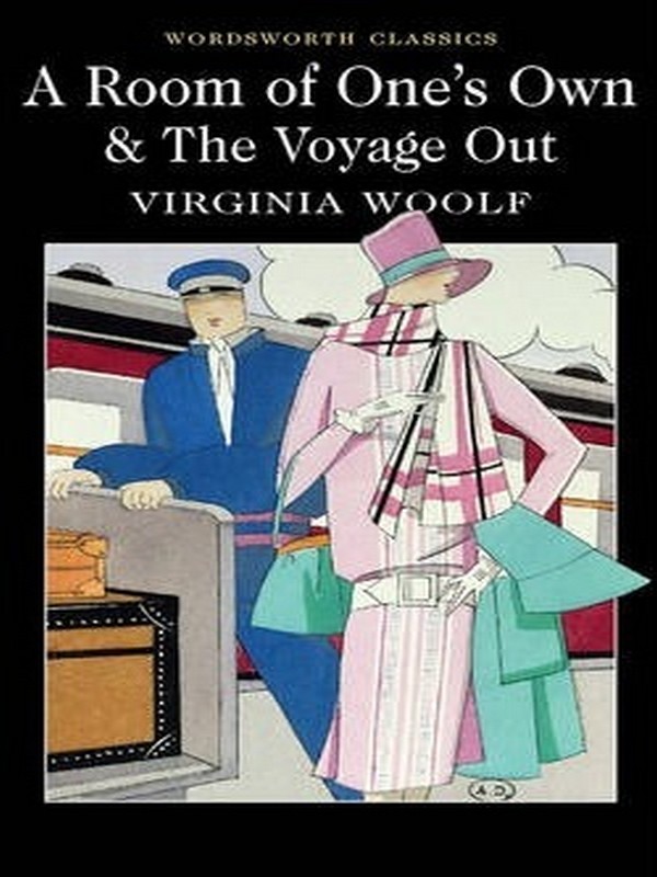 A ROOM OF ONE'S OWN & THE VOYAGE OUT (WORDSWORTH CLASSICS)