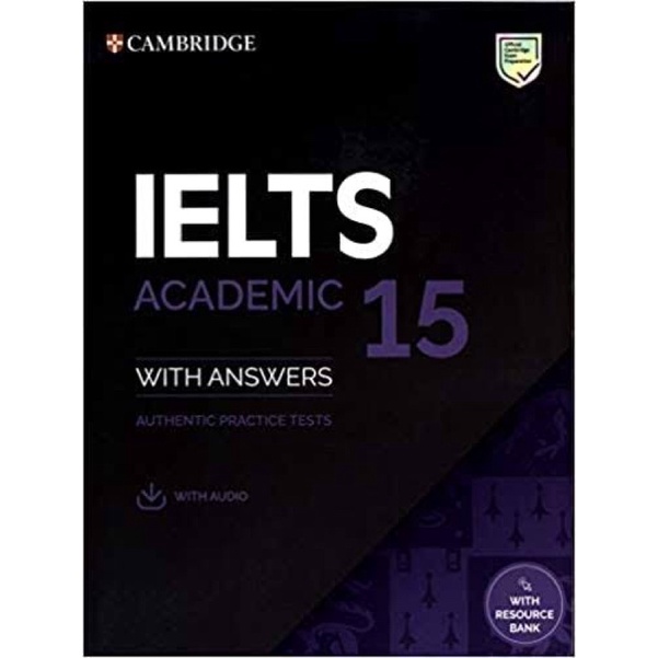 CAMBRIDGE IELTS 15 ACADEMIC STUDENTS BOOK WITH ANSWERS: AUTHENTIC PRACTICE TESTS