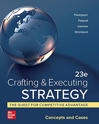 CRAFTING & EXECUTING STRATEGY: THE QUEST FOR COMPETITIVE ADVANTAGE: CONCEPTS AND CASES (ISE)