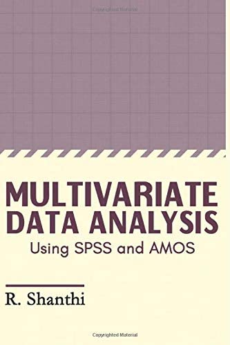 MULTIVARIATE DATA ANALYSIS: USING SPSS AND AMOS