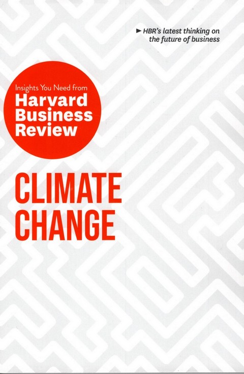 CLIMATE CHANGE: INSIGHTS YOU NEED FROM HARVARD BUSINESS REVIEW