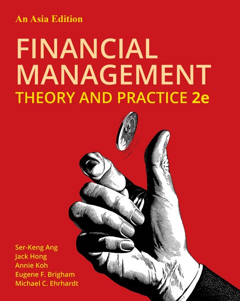 FINANCIAL MANAGEMENT: THEORY AND PRACTICE (AN ASIA EDITION)