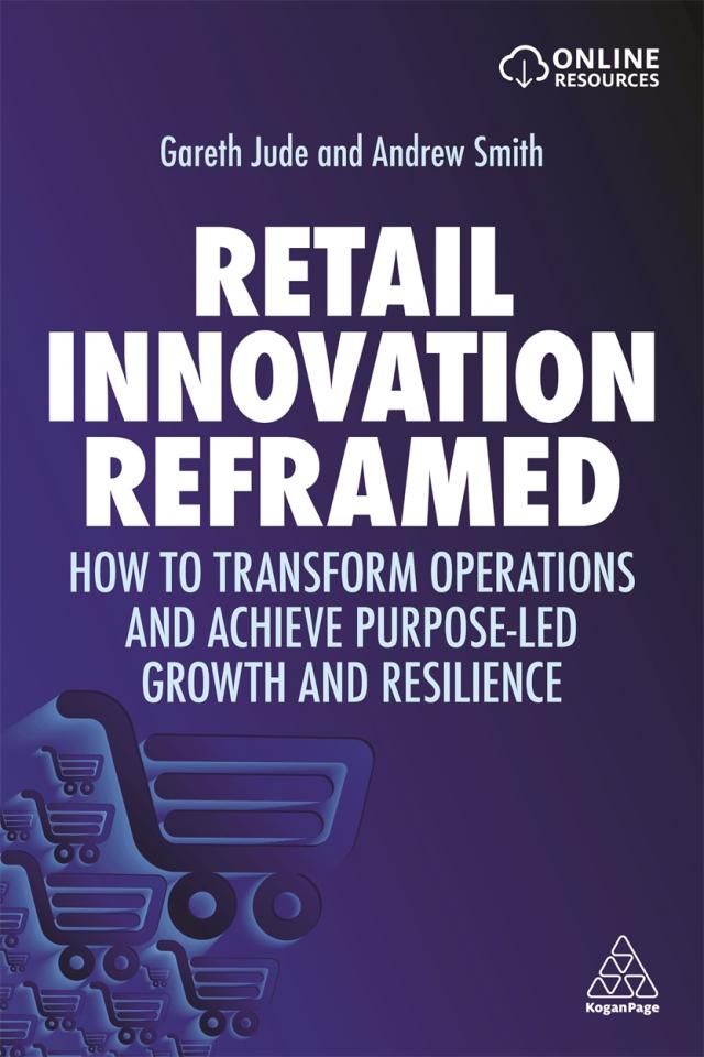 RETAIL INNOVATION REFRAMED: HOW TO TRANSFORM OPERATIONS AND ACHIEVE PURPOSE-LED GROWTH AND RESILIENC