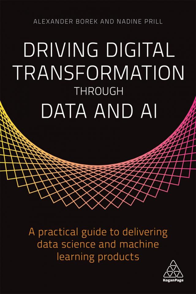 DRIVING DIGITAL TRANSFORMATION THROUGH DATA AND AI: A PRACTICAL GUIDE TO DELIVERING DATA