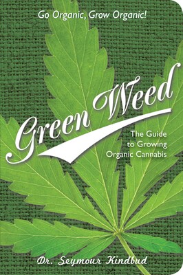 GREEN WEED: THE GUIDE TO GROWLING ORGANIC CANNABIS