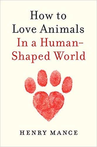 HOW TO LOVE ANIMALS: IN A HUMAN-SHAPED WORLD (HC)
