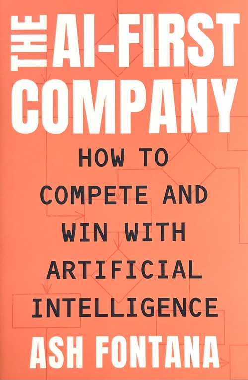 THE AI-FIRST COMPANY: HOW TO COMPETE AND WIN WITH ARTIFICIAL INTELLIGENCE (HC)