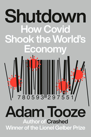 SHUTDOWN: HOW COVID SHOOK THE WORLD'S ECONOMY