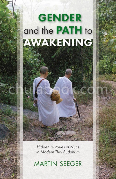 GENDER AND THE PATH TO AWAKENING: HIDDEN HISTORIES OF NUNS IN MODERN THAI BUDDHISM