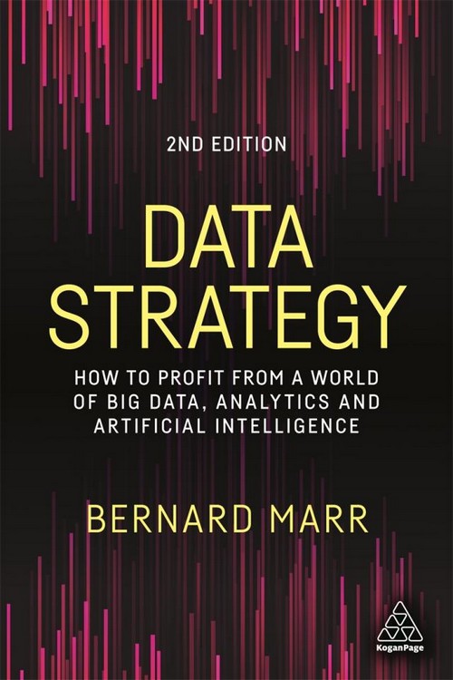 DATA STRATEGY: HOW TO PROFIT FROM A WORLD OF BIG DATA, ANALYTICS AND ARTIFICIAL INTELLIGENCE