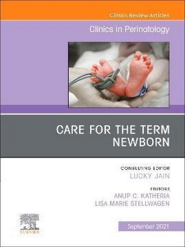 CARE FOR THE TERM NEWBORN, AN ISSUE OF CLINICS IN PERINATOLOGY: VOLUME 48-3 (HC)