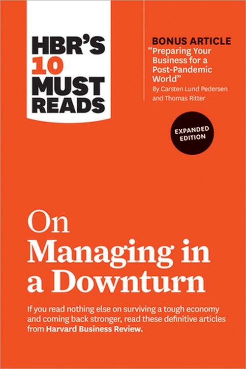 HBR'S 10 MUST READS ON MANAGING IN A DOWNTURN (EXPANDED EDITION)