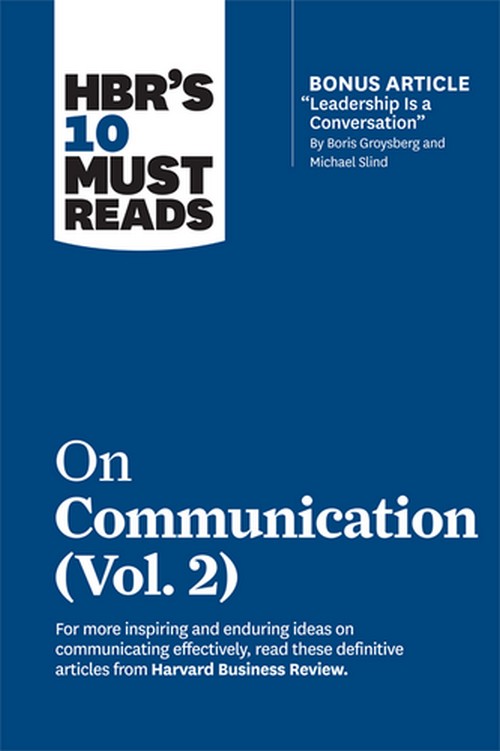 HBR'S 10 MUST READS ON COMMUNICATION, VOL. 2 (WITH BONUS ARTICLE "LEADERSHIP IS A CONVERSATION"