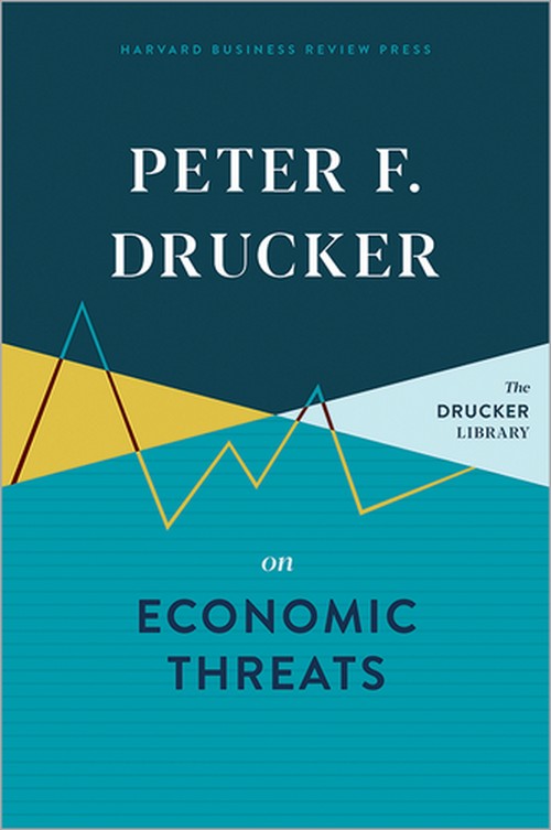 PETER F. DRUCKER ON ECONOMIC THREATS (HC)