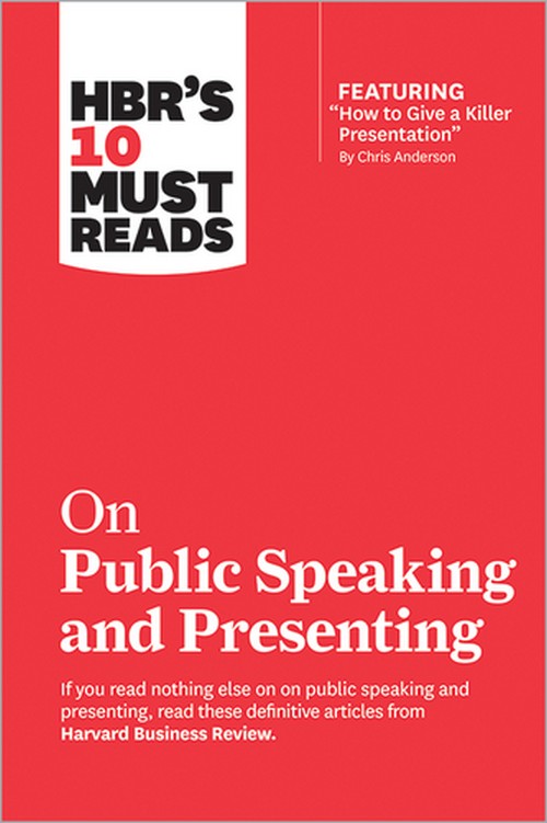 HBR'S 10 MUST READS ON PUBLIC SPEAKING AND PRESENTING (WITH FEATURED ARTICLE "HOW TO GIVE A KILLER