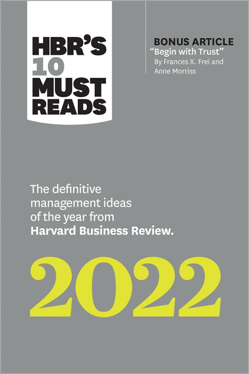 HBR'S 10 MUST READS 2022: THE DEFINITIVE MANAGEMENT IDEAS OF THE YEAR FROM HARVARD BUSINESS REVIEW.