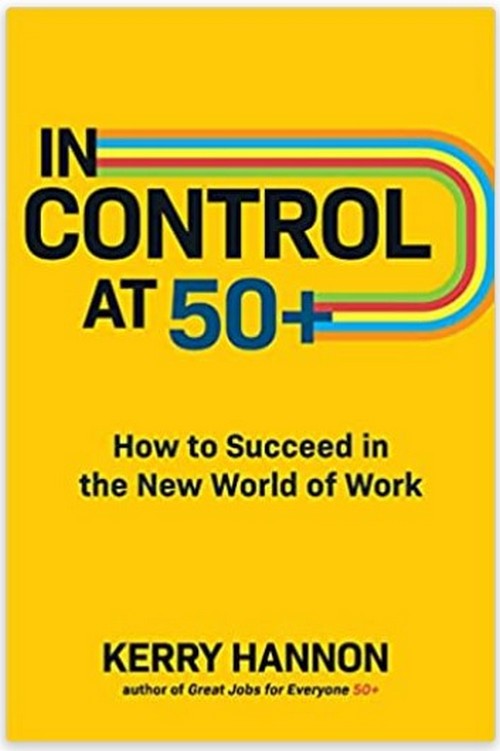 IN CONTROL AT 50+: HOW TO SUCCEED IN THE NEW WORLD OF WORK (HC)