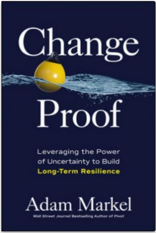 CHANGE PROOF: LEVERAGING THE POWER OF UNCERTAINTY TO BUILD LONG-TERM ...