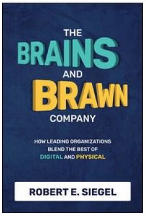 THE BRAINS AND BRAWN COMPANY: HOW LEADING ORGANIZATIONS BLEND THE BEST OF DIGITAL AND PHYSICAL (HC)