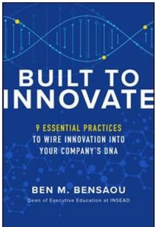 BUILT TO INNOVATE: ESSENTIAL PRACTICES TO WIRE INNOVATION INTO YOUR COMPANY’S DNA (HC)
