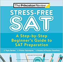 STRESS-FREE SAT: A STEP-BY-STEP BEGINNER'S GUIDE TO SAT PREPARATION