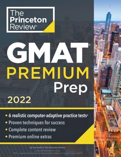 THE PRINCETON REVIEW GMAT PREMIUM PREP, 2022: 6 REALISTIC COMPUTER-ADAPTIVE PRACTICE TESTS+REVIEW