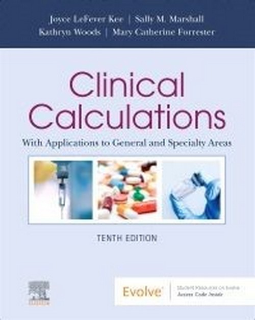 CLINICAL CALCULATIONS: WITH APPLICATIONS TO GENERAL AND SPECIALTY AREAS