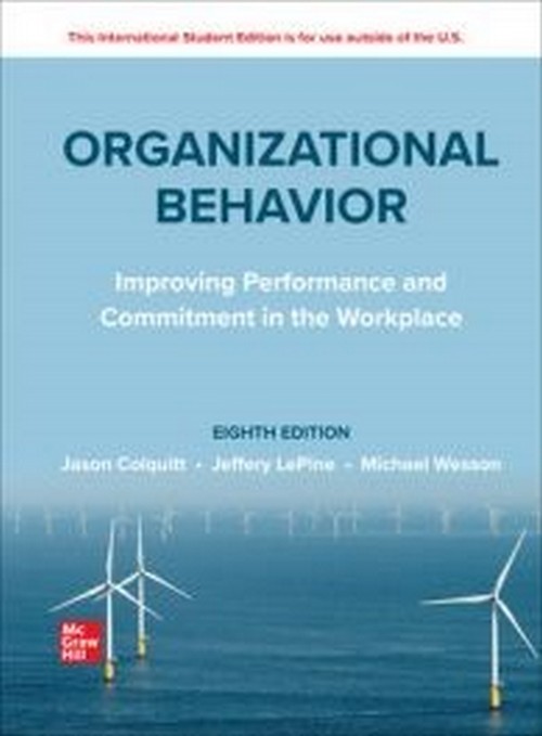 ORGANIZATIONAL BEHAVIOR: IMPROVING PERFORMANCE AND COMMITMENT IN THE WORKPLACE (ISE)