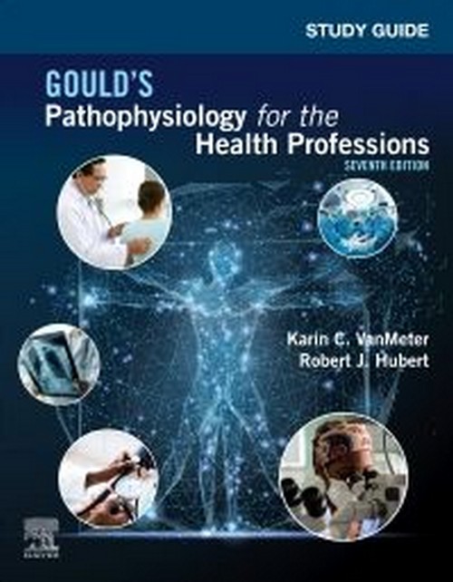 STUDY GUIDE FOR GOULD'S PATHOPHYSIOLOGY FOR THE HEALTH PROFESSIONS