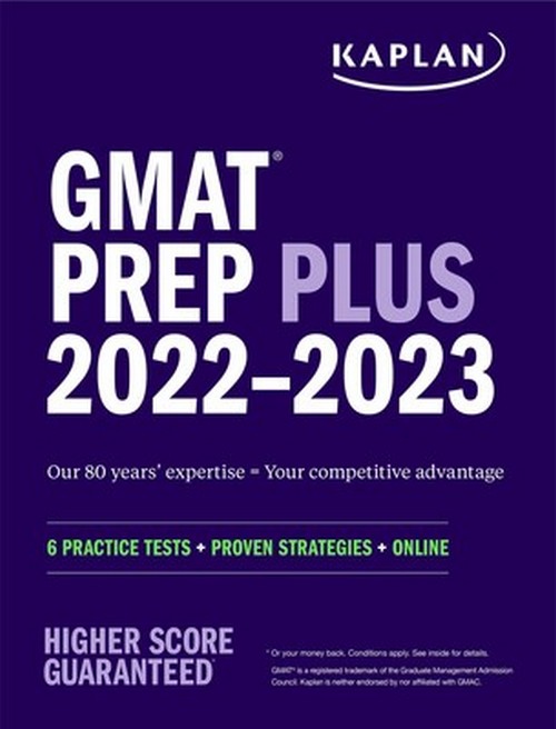 GMAT PREP PLUS 2022–2023: 6 PRACTICE TESTS + PROVEN STRATEGIES + ONLINE (KAPLAN TEST PREP)