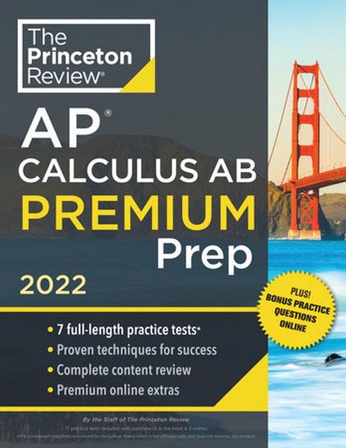 THE PRINCETON REVIEW AP CALCULUS AB PREMIUM PREP, 2022: 7 PRACTICE TESTS + COMPLETE CONTENT REVIEW