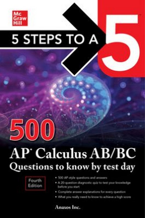 5 STEPS TO A 5: 500 AP CALCULUS AB/BC QUESTIONS TO KNOW BY TEST DAY