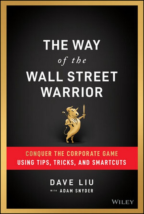 THE WAY OF THE WALL STREET WARRIOR: CONQUER THE CORPORATE GAME USING TIPS, TRICKS, AND SMARTCUTS