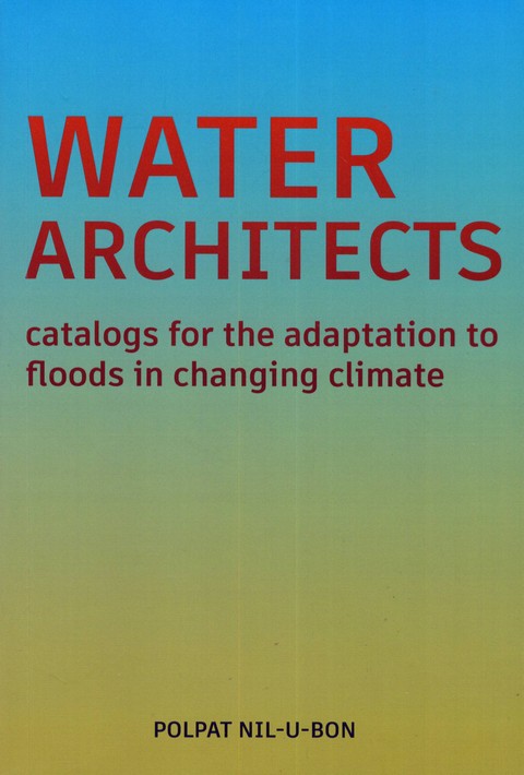 WATER ARCHITECTS: CATALOGS FOR THE ADAPTATION TO FLOODS IN CHANGING CLIMATE