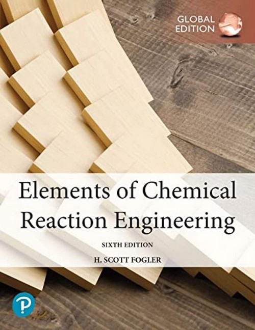ELEMENTS OF CHEMICAL REACTION ENGINEERING (GLOBAL EDITION)