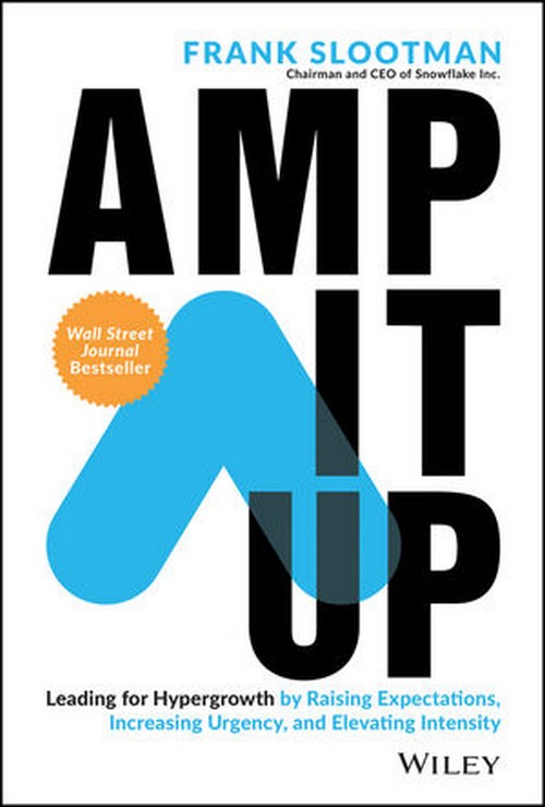 AMP IT UP: LEADING FOR HYPERGROWTH BY RAISING EXPECTATIONS, INCREASING URGENCY, AND ELEVATING INTENS