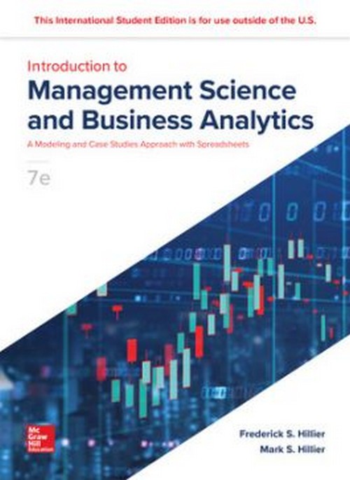 INTRODUCTION TO MANAGEMENT SCIENCE: A MODELING AND CASE STUDIES APPROACH WITH SPREADSHEETS (ISE)