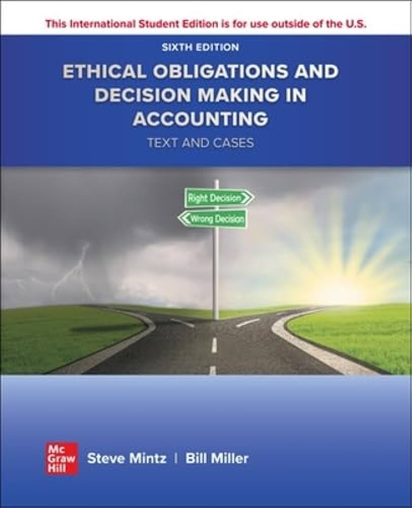 ETHICAL OBLIGATIONS AND DECISION-MAKING IN ACCOUNTING: TEXT AND CASES (ISE)