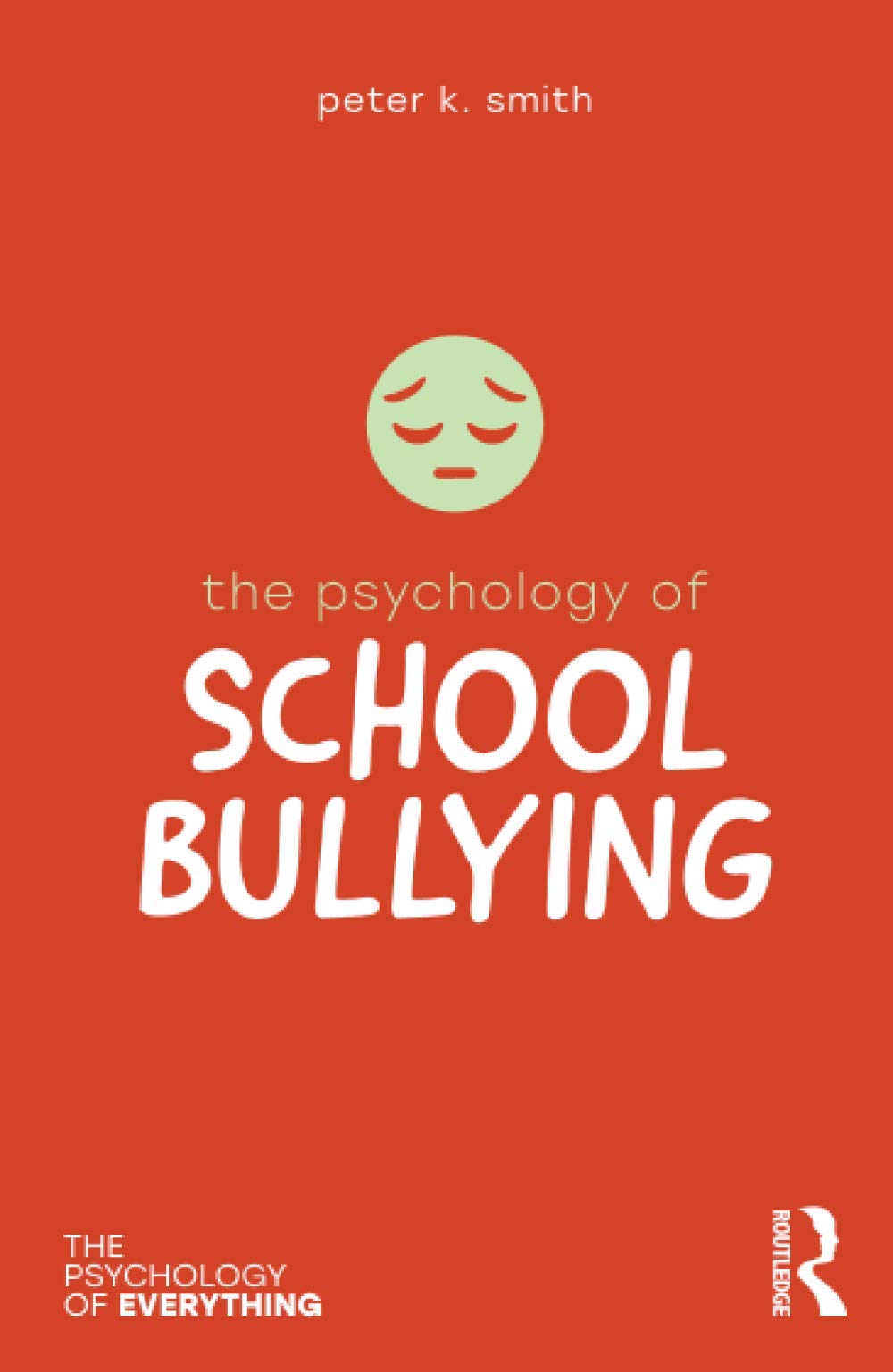 THE PSYCHOLOGY OF SCHOOL BULLYING (THE PSYCHOLOGY OF EVERYTHING)