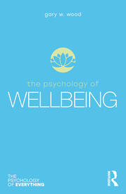 THE PSYCHOLOGY OF WELLBEING (THE PSYCHOLOGY OF EVERYTHING)