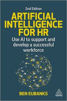 ARTIFICIAL INTELLIGENCE FOR HR: USE AI TO SUPPORT AND DEVELOP A SUCCESSFUL WORKFORCE