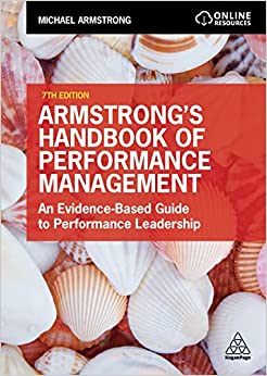 ARMSTRONG'S HANDBOOK OF PERFORMANCE MANAGEMENT: AN EVIDENCE-BASED GUIDE TO PERFORMANCE LEADERSHIP