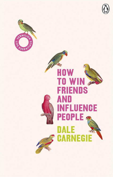 How to Win Friends and Influence People: (Vermilion Life Essentials) Paperback – August 8, 2019  by Dale Carnegie (Author)