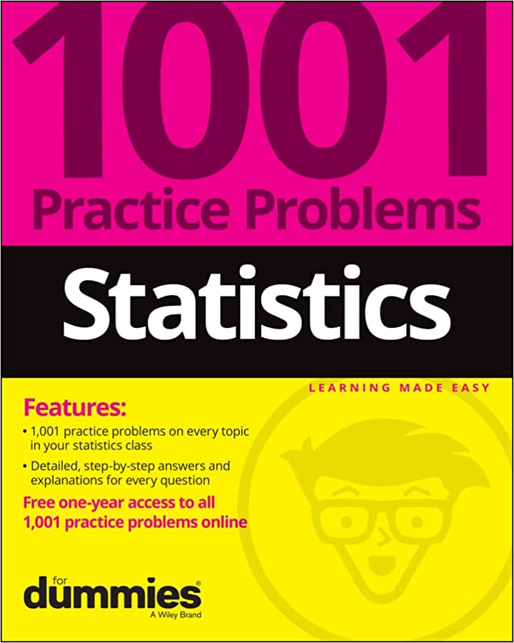STATISTICS: 1001 PRACTICE PROBLEMS FOR DUMMIES (WITH FREE ONLINE PRACTICE)