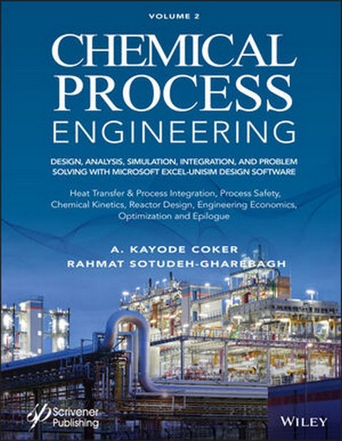 CHEMICAL PROCESS ENGINEERING VOLUME 2: DESIGN, ANALYSIS, SIMULATION, INTEGRATION, AND PROBLEM