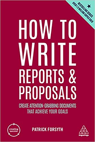 HOW TO WRITE REPORTS AND PROPOSALS: CREATE ATTENTION-GRABBING DOCUMENTS THAT ACHIEVE YOUR GOALS